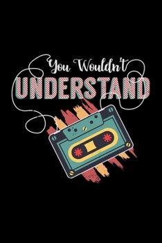 Paperback You Wouldn't Understand: cassette gift music party tapes - 110 Pages Notebook/Journal Book