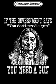 Composition Notebook: You Need a Gun Sitting Bull Pro-2nd Amendment  Journal/Notebook Blank Lined Ruled 6x9 100 Pages