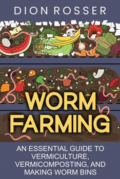 Worm Farming: An Essential Guide to Vermiculture, Vermicomposting, and Making Worm Bins B09FBTVZJD Book Cover