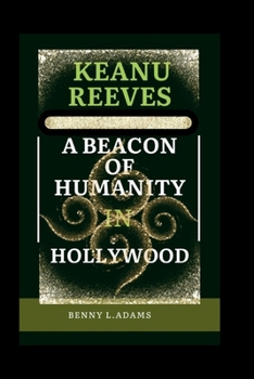 Paperback Keanu Reeves: A Beacon of Humanity in Hollywood Book