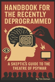 Paperback Handbook for the Recently Deprogrammed: A Skeptics Guide to the Theatre of Psywar Book
