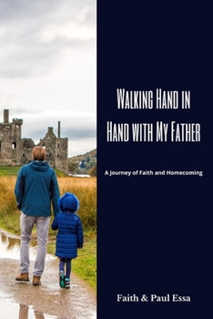 Walking Hand in Hand with My Father: A Journey of Faith and Homecoming