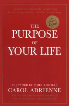 Paperback The Purpose of Your Life: Finding Your Place in the World Using Synchronicity, Intuition, and Uncommon Sense Book