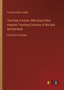 Paperback The Peak in Darien, With Some Other Inquiries Touching Concerns of the Soul and the Body: An Octave of Essays Book