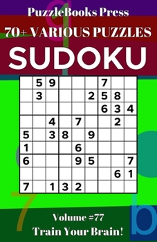 Paperback PuzzleBooks Press Sudoku: 70+ Various Puzzles Volume 77 - Train Your Brain! Book