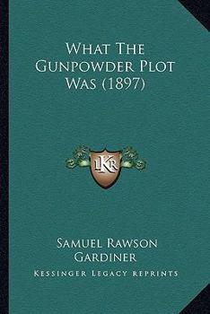 Paperback What The Gunpowder Plot Was (1897) Book