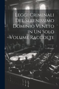 Paperback Leggi Criminali Del Serenissimo Dominio Veneto in Un Solo Volume Raccolte [Italian] Book