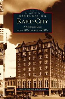 Remembering Rapid City: A Nostalgic Look at the 1920s Through the 1970s (Images of America: South Dakota) - Book  of the Images of America: South Dakota