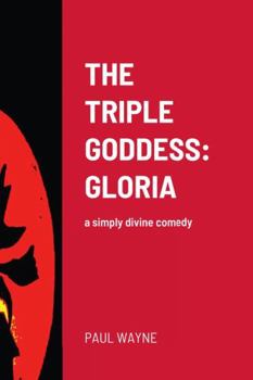 Paperback The Triple Goddess: GLORIA: a simply divine comedy Book