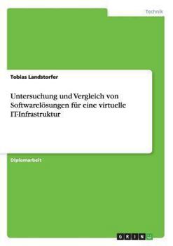 Paperback Untersuchung und Vergleich von Softwarelösungen für eine virtuelle IT-Infrastruktur [German] Book