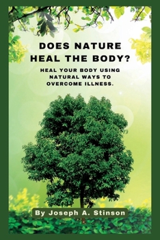 Paperback Does Nature Heal the Body?: Heal Your Body Using Natural Ways to Overcome illness. Book