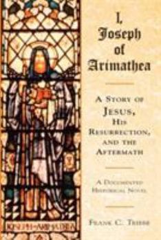 Paperback I, Joseph of Arimathea: A Story of Jesus, His Resurrection, and the Aftermath Book