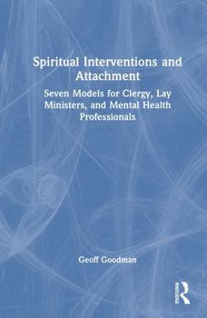 Hardcover Spiritual Interventions and Attachment: Seven Models for Clergy, Lay Ministers, and Mental Health Professionals Book