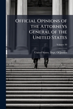 Official Opinions of the Attorneys General of the United States: Advising the President and Heads of Departments, in Relation to Their Official Duties, Volume 30