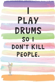 Paperback I Play Drums So I Don't Kill People: Blank Lined Notebook Journal Gift for Musician, Drummer, Percussionist Friend, Coworker, Boss Book