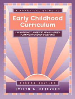Paperback A Practical Guide to Early Childhood Curriculum: Linking Thematic, Emergent, and Skill-Based Planning to Children's Outcomes Book