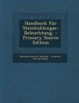 Paperback Handbuch Fur Steinkohlengas-Beleuchtung. - Primary Source Edition [German] Book