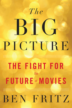 Hardcover The Big Picture: The Fight for the Future of Movies Book