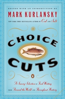 Paperback Choice Cuts: A Savory Selection of Food Writing from Around the World and Throughout History Book