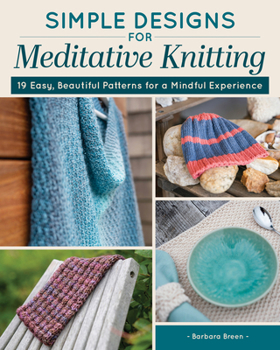 Paperback Simple Designs for Meditative Knitting: 19 Easy, Beautiful Patterns for a Mindful Experience Book