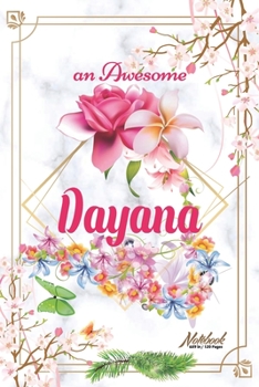 Paperback An Awesome Dayana Journal: Awesome (Diary, Notebook) Personalized Custom Name - Flowers (6 x 9 - Blank Lined 120 Pages A Wonderful Journal for an Book