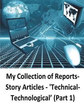 Paperback My Collection of Reports-Story Articles: 'Technical-Technological' (Part 1) Book