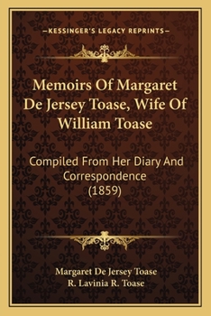 Memoirs of Margaret de Jersey Toase, Compiled from Her Diary and Correspondence