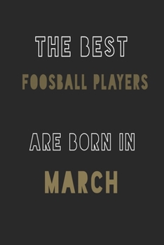 The Best Foosball players are Born in March journal: 6*9 Lined Diary Notebook, Journal or Planner and Gift with 120 pages