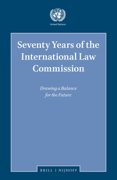 Seventy Years of the International Law Commission Drawing a Balance for the Future
