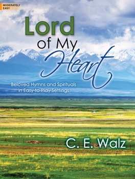 Lord of My Heart: Beloved Hymns and Spirituals in Easy-To-Play Settings