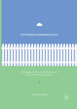 Paperback Postmodern Suburban Spaces: Philosophy, Ethics, and Community in Post-War American Fiction Book