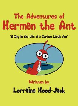 Hardcover The Adventures of Herman the Ant: A Day in the Life of a Curious Little Ant Book