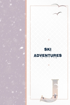 Paperback Ski Adventures J: Vacation Journal to Write In - Great Mountain Adventure Notebook - Family Ski Memories Log Book