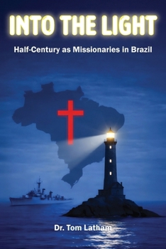 Into the Light : Half-Century As Missionaries in Brazil