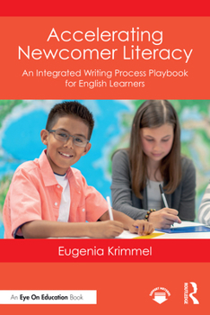 Paperback Accelerating Newcomer Literacy: An Integrated Writing Process Playbook for English Learners Book