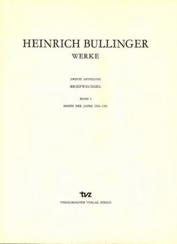 Heinrich Bullinger. Werke: 2. Abteilung: Briefwechsel. Band 1: Briefe Der Jahre 1524-1531