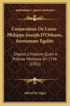 Paperback Conjuration De Louis-Philippe-Joseph D'Orleans, Surnomme Egalite: D'Apres L'Histoire Qu'en A Publiee Montjoie En 1796 (1831) [French] Book