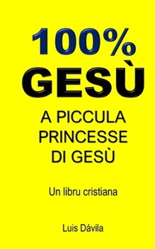 Paperback 100% Gesù: A Piccula Princesse Di Gesù [Corsican] Book