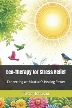 Paperback Eco-Therapy for Stress Relief: Connecting with Nature's Healing Power Book