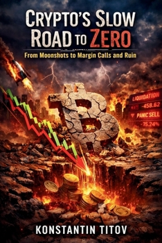 Paperback Crypto's Slow Road to Zero: From Moonshots to Margin Calls and Ruin Book