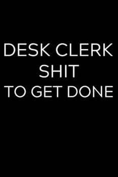 Paperback Desk Clerk Shit To Get Done: Lined Journal Notebook, 6x9, Soft Cover, Matte Finish, Funny Sarcastic Journal Notepad for Women and Men To Write In, Book