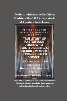 Perfetto ministero della Chiesa: Ministero Gesù WAY: vera storia del pastore Jude Jones che è SVENUTO durante un forte servizio della Chiesa di 50.000 ... del tribunale del paradiso