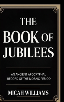 The Book of Jubilees: An Ancient Apocryphal Record of the Mosaic Period (Grapevine Press) (Bible Apocrypha and Gnostic Gospels Collection)