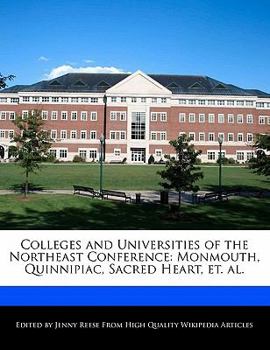 Paperback Colleges and Universities of the Northeast Conference: Monmouth, Quinnipiac, Sacred Heart, Et. Al. Book