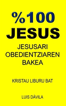 Paperback %100 Jesus: Jesusari Obedientziaren Bakea [Basque] Book