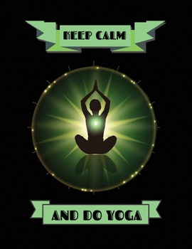 Paperback Keep Calm and Do Yoga: A Yoga NoteBook / Yoga Tracker / Yoga Journal / Yoga Lined Notebook for people who like to track their progress -8.5x1 Book