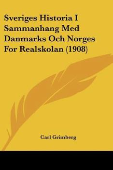 Paperback Sveriges Historia I Sammanhang Med Danmarks Och Norges For Realskolan (1908) [Spanish] Book