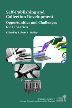 Self-Publishing and Collection Development: Opportunities and Challenges for Libraries - Book  of the Charleston Insights in Library, Archival, and Information Sciences