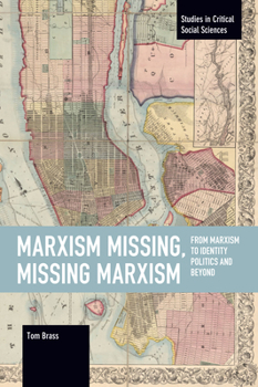 Paperback Marxism Missing, Missing Marxism: From Marxism to Identity Politics and Beyond Book