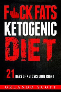 Paperback Ketogenic Diet: Fuck Fats Ketogenic Diet: 21 Days of Ketosis Done Right Book